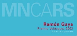 Ramón Gaya: Premio Velázquez 2002 : 29 de abril a 25 de agosto de 2003.