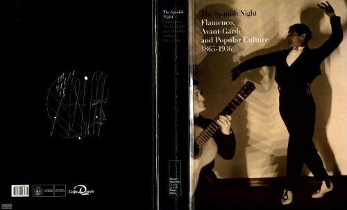 The Spanish night: flamenco, avant-garde y popular culture, 1865-1936 : Museo Nacional Centro de Arte Reina Sofía (20.12.07-24.03.08), Petit Palais, París (05.07.08-31.08.08) /