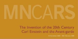 The invention of the 20th century: Carl Einstein and the avant-gardes : 12 November 2008-16th February 2009.