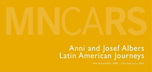 Anni and Josef Albers: Latin american journeys : 14th November, 2006-12th February, 2007.