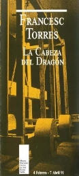 Francesc Torres: la cabeza del dragón : 4 febrero-7 abril 91.