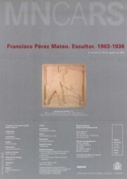 Francisco Pérez Mateo: escultor, 1903-1936 : 21 de junio a 18 de agosto de 2002.