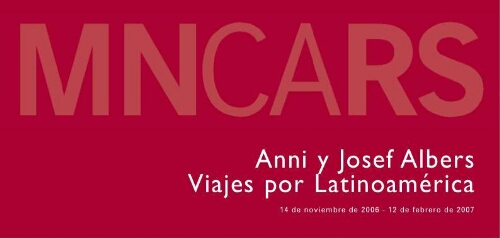 Anni y Josef Albers: viajes por Latinoamérica : 14 de noviembre de 2006-12 de febrero de 2007.