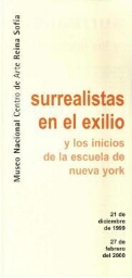 Surrealistas en el exilio: y los inicios de la escuela de nueva york : 21 de diciembre de 1999 al 27 de febrero del 2000.