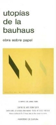 Utopías de la Bauhaus: obra sobre papel : 5 mayo-26 de junio 1988.