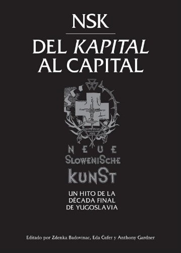 NSK, del Kapital al capital. Neue Slowenische Kunst