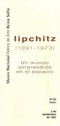 Lipchitz, 1891-1973: un mundo sorprendido en el espacio : del 20 de mayo al 2 de septiembre de 1997.