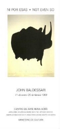 Ni por esas= not even so : John Baldessari : 11 de enero-20 de febrero 1989.
