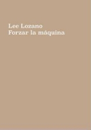 Lee Lozano - forzar la máquina