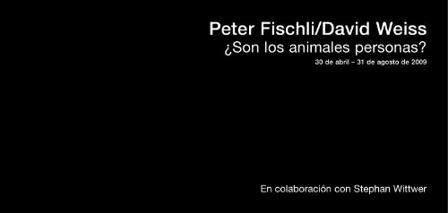 Peter Fischli, David Weiss: ¿son los animales personas? : 30 de abril-31 de agosto de 2009.