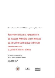 Fortuna crítica del pensamiento de Jacques Rancière en los museos de arte contemporáneo en España - un caso de estudio, el Centro de Arte Dos de Mayo