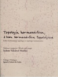 Topología hermenéutica, o bien hermenéutica topológica= Either hermeneutic topology or topologic hermeneutics