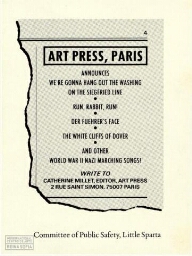 Art press, Paris: announces we're gonna hang out the washing on the Siegfried line : run, rabbit, run! : der Fuehrer's face : the white cliffs of Dover : and other World War II nazi marching songs! : write to Catherine Millet, editor, Art Press, 1 rue Saint Simon, 75005 Paris : Committee of Public Safety, Little Sparta.