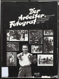 Der Arbeiter-Fotograf - Dokumente und Beiträge zur Arbeiterfotografie, 1926-1932