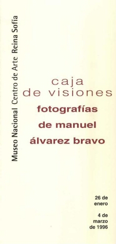 Caja de visiones: fotografías de Manuel Álvarez Bravo : del 26 de enero al 4 de marzo de 1996.