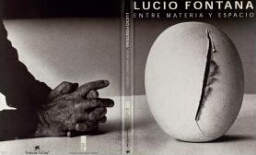 Lucio Fontana - entre materia y espacio