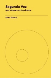 Dora García - segunda vez : que siempre es la primera
