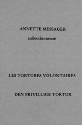 Les tortures volontaires= Den frivillige tortur : Annette Messager collectionneuse.