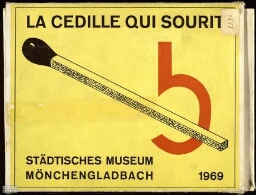 La cédille qui sourit: eine Ausstellung in drei Teilen, Städtisches Museum Mönchengladbach, 18. Juni-27. Juli 1969 