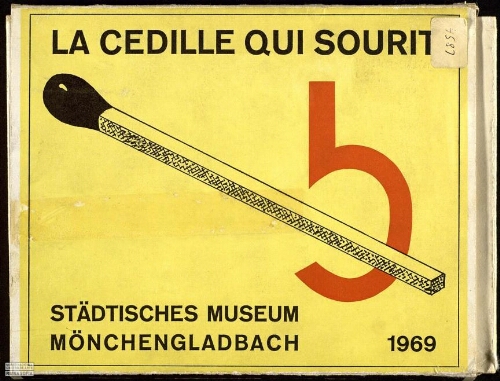 La cédille qui sourit: eine Ausstellung in drei Teilen, Städtisches Museum Mönchengladbach, 18. Juni-27. Juli 1969 /