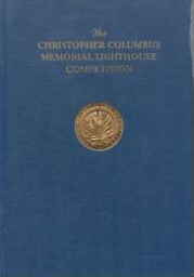 Program and rules of the second competition for the selection of an architect for the monumental lighthouse which the nations of the world will erect in the Dominican Republic to the memory of Christopher Columbus