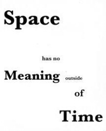 Space has no meaning outside of time 