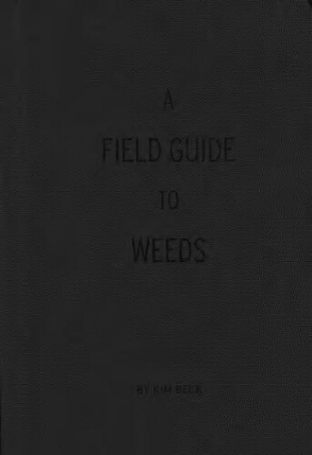 A field guide to weeds: with illustrated taxonomy of the most pernicious and troublesome plants /