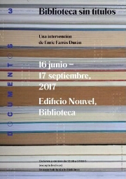 Biblioteca sin títulos: una intervención de Enric Farrés Durán : 16 junio-17 septiembre 2017 : Edificio Nouvel, Biblioteca.