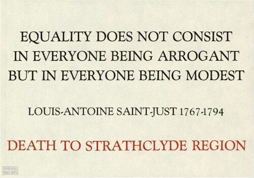 Equality does not consist in everyone being arrogant but in everyone being modest: Louis-Antoine Saint-Just 1767-1794 : death to Strathclyce region.