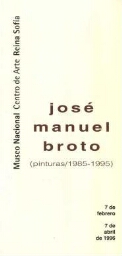 José Manuel Broto: (pinturas 1985-1995) : del 7 de febrero al 7 de abril de 1996, Palacio de Velázquez.