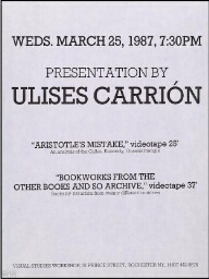 Ulises Carrión: "Aristotle's mistake", videotape 25' : an analysis of the Callas, Kennedy, Onassis triangle ; "Bookworks from the Other Books and So Archive", videotape 37' : books by 100 artists from twenty different countries : weds. March 25, 1987.