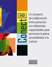 Conect@ - un proyecto de colaboración entre personas con diferentes capacidades para promover la plena accesibilidad a la cultura