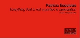Patricia Esquivias: everything that is not a portion is speculation : 24 June-28 September 2009.