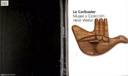 Le Corbusier: Museo y colección Heidi Weber : [exposición 