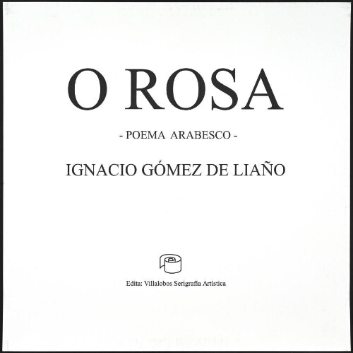 O ROSA. Poema arabesco de Ignacio Gómez de Liaño