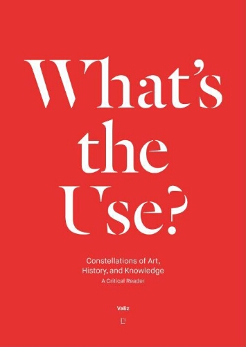 What's the use?. constellations of art, history, and knowledge