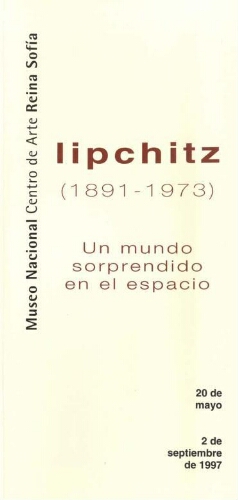 Lipchitz, 1891-1973: un mundo sorprendido en el espacio : del 20 de mayo al 2 de septiembre de 1997.