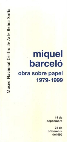 Miquel Barceló: obra sobre papel, 1979-1999 : 14 de septiembre al 21 de noviembre de 1999.