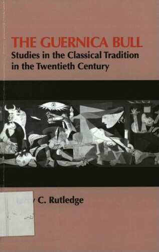 The Guernica bull: studies in the classical tradition in the twentieth century /