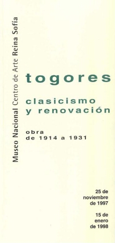Togores: clasicismo y renovación : obra de 1914 a 1931 : del 25 de noviembre 1997 al 15 de enero 1998.