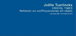 Joëlle Tuerlinckx - Crystal times : reflexión sin sol - proyecciones sin objeto