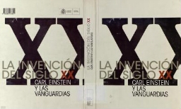 La invención del siglo XX: Carl Einstein y las vanguardias : 12 de noviembre de 2008-16 de febrero de 2009, Museo Nacional Centro de Arte Reina Sofía 