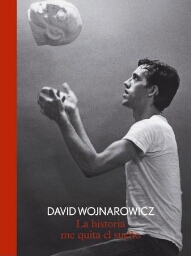 David Wojnarowicz: la historia me quita el sueño : [exposición] 