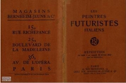 Les peintres futuristes italiens: Boccioni, Carrà, Russolo, Balla, Severini : [exposition du lundi 5 au samedi 24 février 1912] / [Boccioni ... et al.].