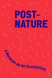 Post-nature: a museum as an ecosystem : [Taipei Biennial 2018 : Nov. 17, 2018-Mar. 10, 2019] 