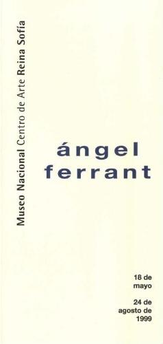Ángel Ferrant: del 18 de mayo al 24 de agosto de 1999.