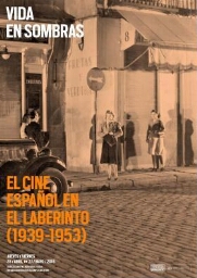 Vida en sombras: el cine español en el laberinto (1939-1953) : 28 abril-27 mayo 2016.