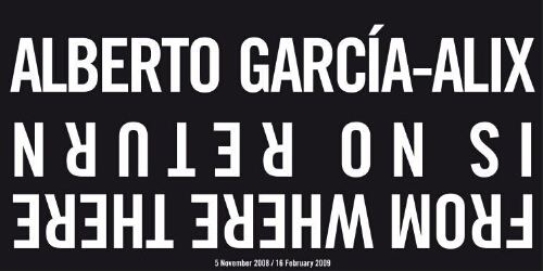 Alberto García-Alix: from where there is no return : 5 november 2008 / 16 february 2009.