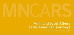Anni and Josef Albers: Latin american journeys : 14th November, 2006-12th February, 2007.