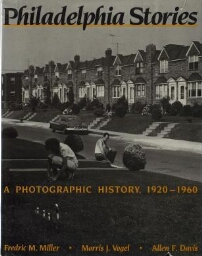 Philadelphia stories: a photographic history, 1920-1960